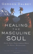Cover art for Healing the Masculine Soul: God's Restoration of Men to Real Manhood
