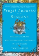 Cover art for Frugal Luxuries by the Seasons: Celebrate the Holidays with Elegance and Simplicity--on Any Income