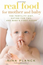 Cover art for Real Food for Mother and Baby: The Fertility Diet, Eating for Two, and Baby's First Foods