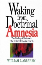 Cover art for Waking from Doctrinal Amnesia: The Healing of Doctrine in The United Methodist Church