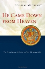 Cover art for He Came Down from Heaven: The Preexistence of Christ and the Christian Faith
