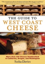 Cover art for The Guide to West Coast Cheese: More than 300 Cheeses Handcrafted in California, Oregon, and Washington