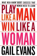 Cover art for Play Like a Man, Win Like a Woman: What Men Know About Success that Women Need to Learn