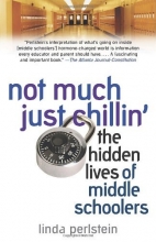 Cover art for Not Much Just Chillin': The Hidden Lives of Middle Schoolers