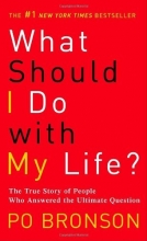 Cover art for What Should I Do with My Life?: The True Story of People Who Answered the Ultimate Question