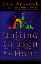 Cover art for Uniting Church and Home, A Blueprint for Rebuilding Church Community