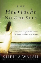 Cover art for The Heartache No One Sees: Real Healing for a Woman's Wounded Heart