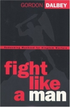 Cover art for Fight Like a Man: Redeeming Manhood for Kingdom Warfare