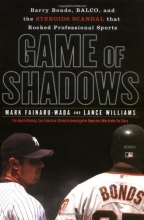 Cover art for Game of Shadows: Barry Bonds, BALCO, and the Steroids Scandal that Rocked Professional Sports