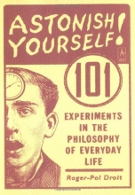 Cover art for Astonish Yourself: 101 Experiments in the Philosophy of Everyday Life