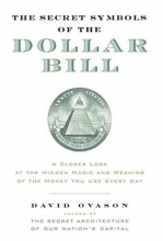 Cover art for The Secret Symbols of the Dollar Bill: A Closer Look at the Hidden Magic and Meaning of the Money You Use Every Day