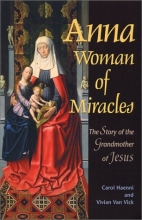 Cover art for Anna, Woman of Miracles: The Story of the Grandmother of Jesus
