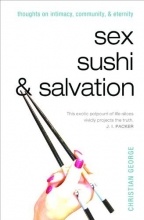 Cover art for Sex, Sushi, and Salvation: Thoughts on Intimacy, Community, and Eternity