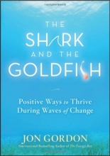 Cover art for The Shark and the Goldfish: Positive Ways to Thrive During Waves of Change