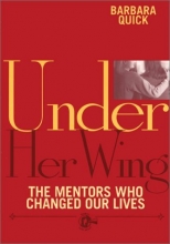 Cover art for Under Her Wing : The Mentors Who Changed Our Lives