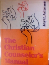 Cover art for The Christian Counselor's Manual : Sequel and Companion Volume to Competent to Counsel