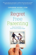 Cover art for Regret Free Parenting: Raise Good Kids and Know You're Doing It Right
