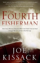 Cover art for The Fourth Fisherman: How Three Mexican Fishermen Who Came Back from the Dead Changed My Life and Saved My Marriage