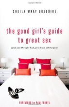 Cover art for The Good Girl's Guide to Great Sex: (And You Thought Bad Girls Have All the Fun)