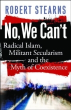 Cover art for No, We Can't: Radical Islam, Militant Secularism and the Myth of Coexistence
