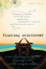 Cover art for Flunking Sainthood: A Year of Breaking the Sabbath, Forgetting to Pray, and Still Loving My Neighbor