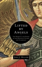 Cover art for Lifted by Angels: The Presence and Power of Our Heavenly Guides and Guardians