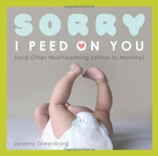 Cover art for Sorry I Peed on You: (and Other Heartwarming Letters to Mommy)