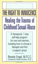Cover art for The Right to Innocence: Healing the Trauma of Childhood Sexual Abuse: A Therapeutic 7-Step Self-Help Program for Men and Women, Including How to Choose a Therapist and Find a Support Group