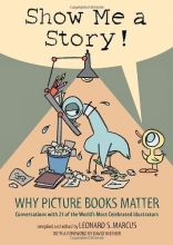 Cover art for Show Me a Story: Why Picture Books Matter: Conversations with 21 of the World's Most Celebrated Illustrators