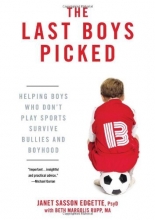 Cover art for The Last Boys Picked: Helping Boys Who Don't Play Sports Survive Bullies and Boyhood