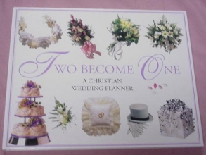 Cover art for Two Become One: Christian Wedding Planner, Personal Organizer and Album All Rolled Into One