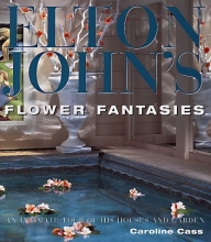Cover art for Elton John's Flower Fantasies : An Intimate Tour of His Houses and Garden