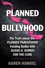 Cover art for Planned Bullyhood: The Truth Behind the Headlines about the Planned Parenthood Funding Battle with Susan G. Komen for the Cure