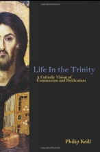 Cover art for Life in the Trinity: A Catholic Vision of Communion and Deification