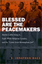 Cover art for Blessed Are the Peacemakers: Martin Luther King Jr., Eight White Religious Leaders, and the "Letters from Birmingham Jail"