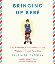Cover art for Bringing Up Bebe: One American Mother Discovers the Wisdom of French Parenting