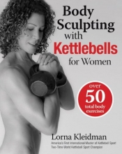 Cover art for Body Sculpting with Kettlebells for Women: Over 50 Total Body Exercises (Body Sculpting Bible)