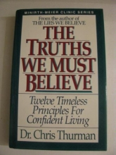 Cover art for The Truths We Must Believe (Minirth-Meier Clinic series)