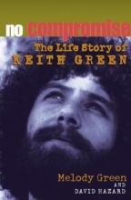 Cover art for No Compromise: The Life Story of Keith Green