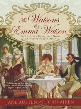 Cover art for The Watsons and Emma Watson: Jane Austen's Unfinished Novel Completed by Joan Aiken