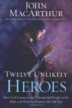 Cover art for Twelve Unlikely Heroes: How God Commissioned Unexpected People in the Bible and What He Wants to Do with You
