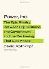 Cover art for Power, Inc.: The Epic Rivalry Between Big Business and Government- and the Reckoning That Lies Ahead
