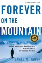 Cover art for Forever on the Mountain: The Truth Behind One of Mountaineering's Most Controversial and Mysterious Disasters