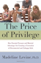 Cover art for The Price of Privilege: How Parental Pressure and Material Advantage Are Creating a Generation of Disconnected and Unhappy Kids