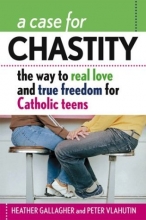 Cover art for A Case for Chastity: The Way to Real Love and True Freedom for Catholic Teens