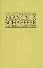 Cover art for Complete Works of Francis A. Schaeffer: A Christian World View of Spirituality Volume 3  (The Complete works of Francis A. Schaeffer)