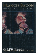 Cover art for Francis Bacon:  His Life And Violent Times
