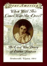 Cover art for When Will This Cruel War Be Over?: The Civil War Diary of Emma Simpson, Gordonsville, Virginia, 1864 (Dear America Series)