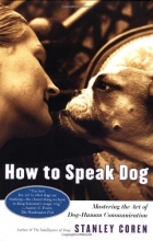 Cover art for How To Speak Dog: Mastering the Art of Dog-Human Communication