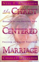 Cover art for The Christ-Centered Marriage: Discovering and Enjoying Your Freedom in Christ Together
